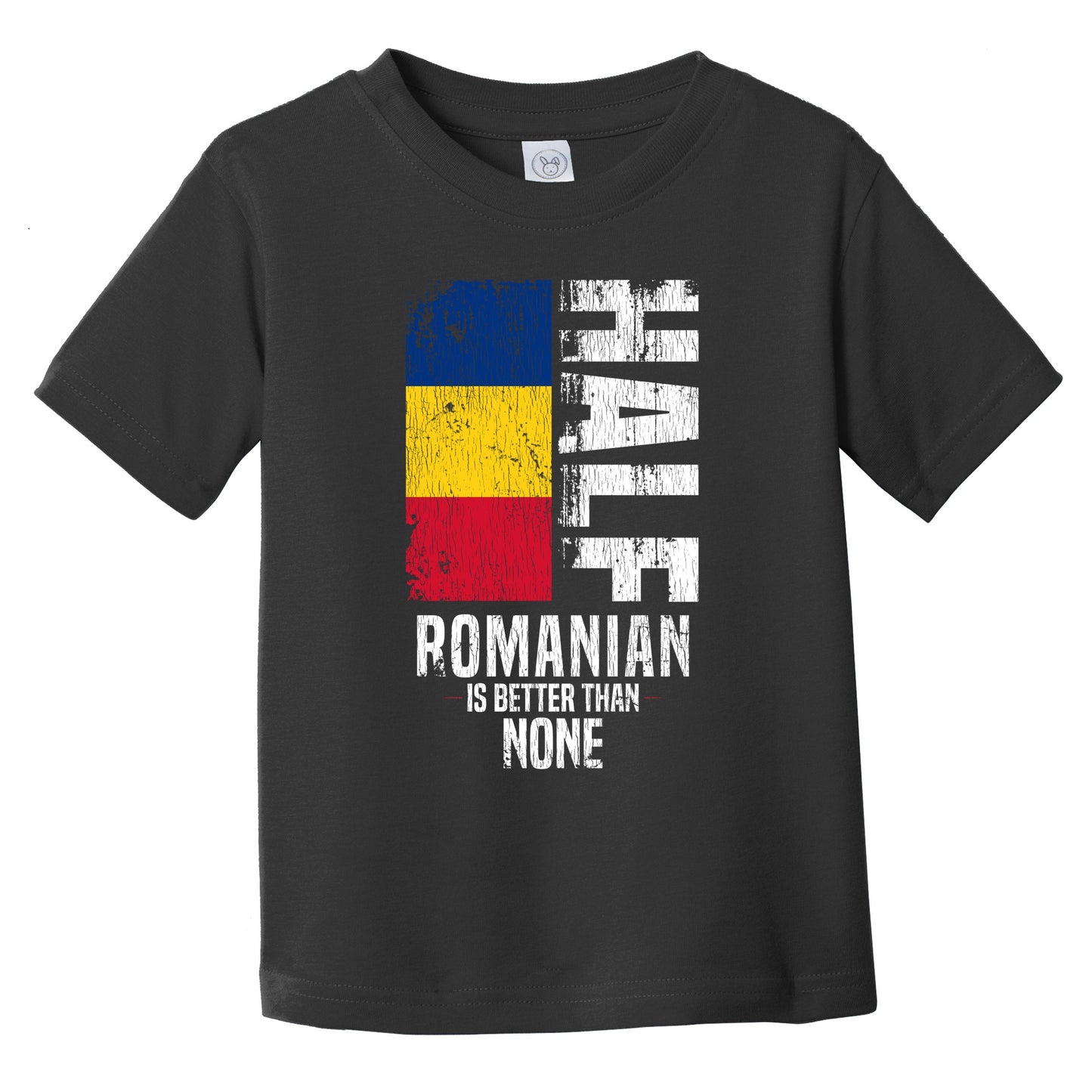 Half Romanian Is Better Than None Funny Romanian Flag Infant Toddler T-Shirt