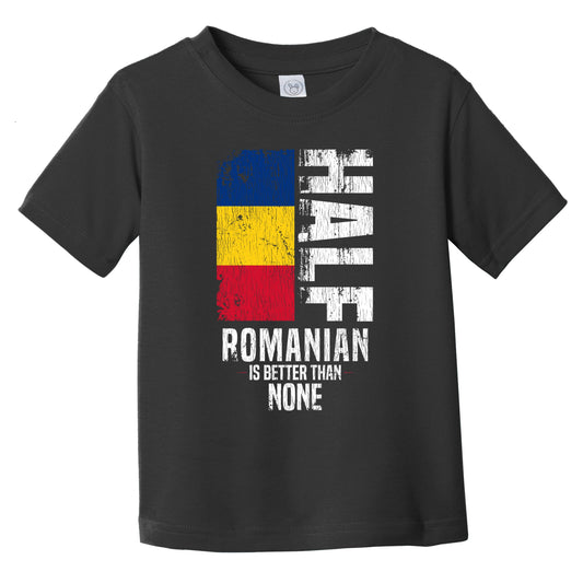 Half Romanian Is Better Than None Funny Romanian Flag Infant Toddler T-Shirt