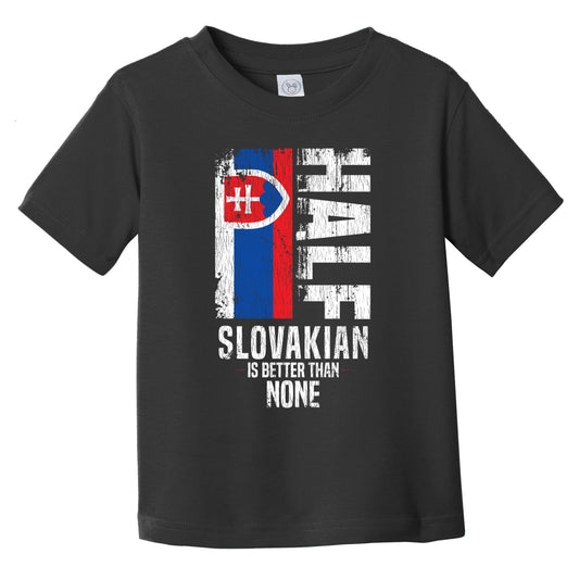 Half Slovakian Is Better Than None Funny Slovakian Flag Infant Toddler T-Shirt