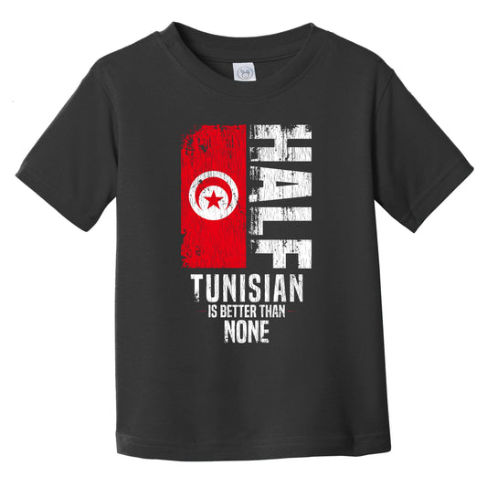 Half Tunisian Is Better Than None Funny Tunisian Flag Infant Toddler T-Shirt
