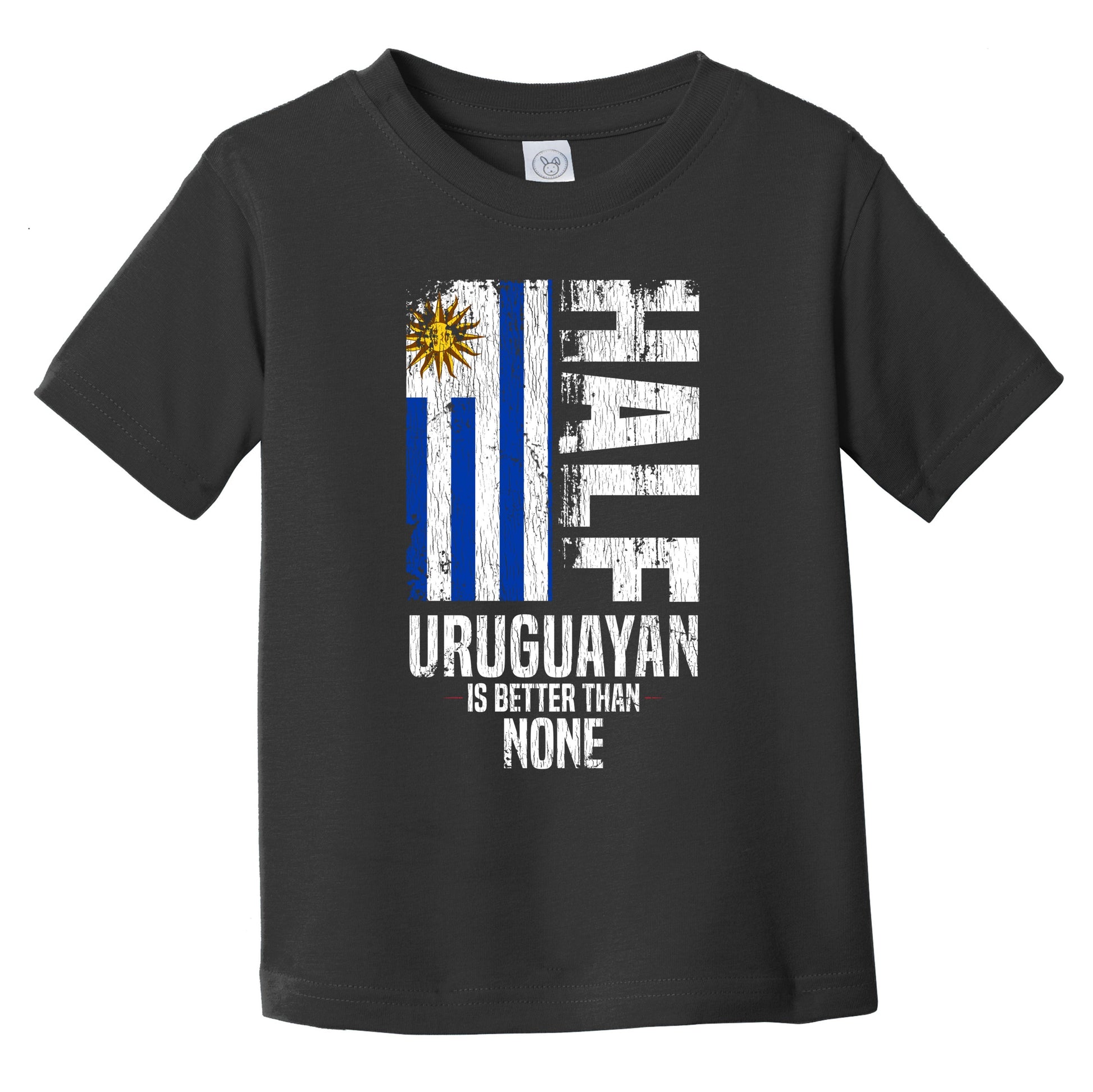Half Uruguayan Is Better Than None Funny Uruguayan Flag Infant Toddler T-Shirt