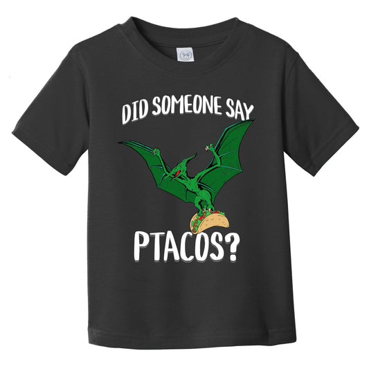 Did Someone Say Ptacos Pterosaur Flying Dinosuar Taco Humor Infant Toddler T-Shirt