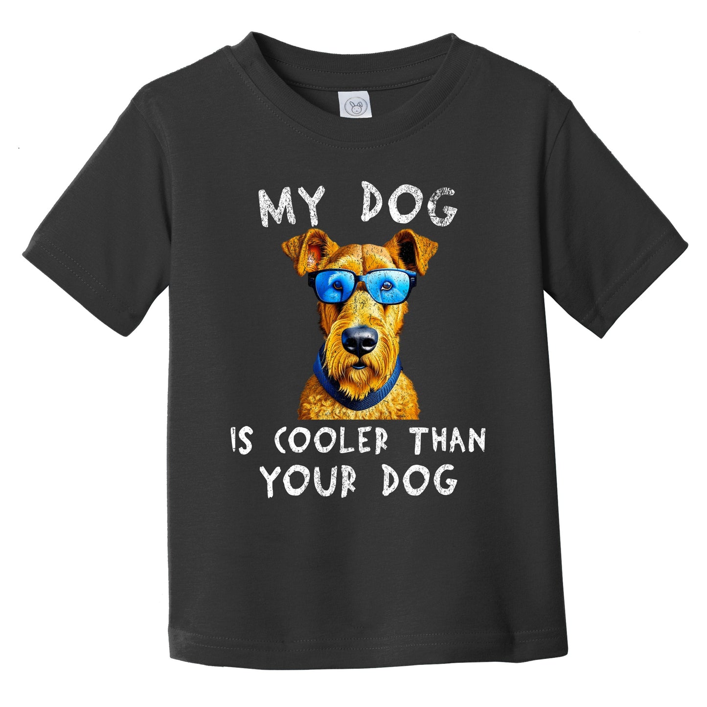 Airedale Terrier My Dog Is Cooler Than Your Dog Funny Dog Owner Infant Toddler T-Shirt