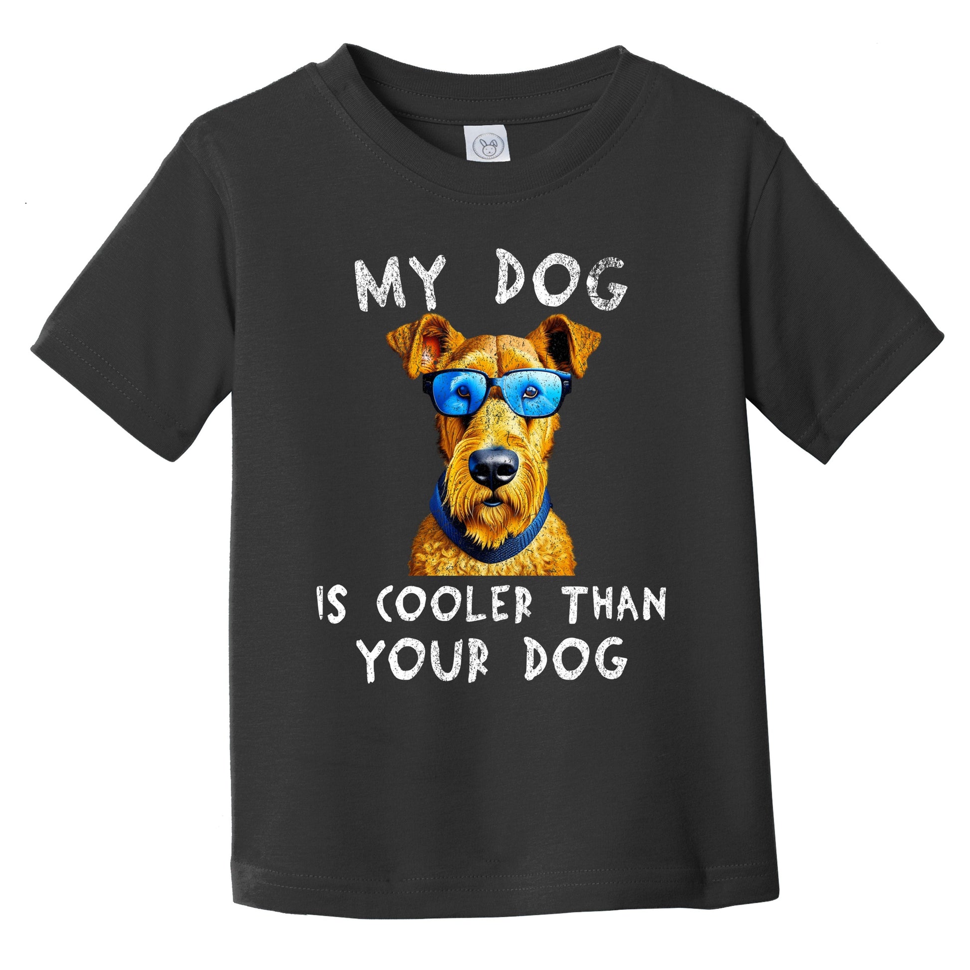 Airedale Terrier My Dog Is Cooler Than Your Dog Funny Dog Owner Infant Toddler T-Shirt