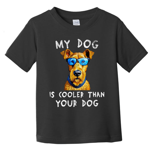 Airedale Terrier My Dog Is Cooler Than Your Dog Funny Dog Owner Infant Toddler T-Shirt