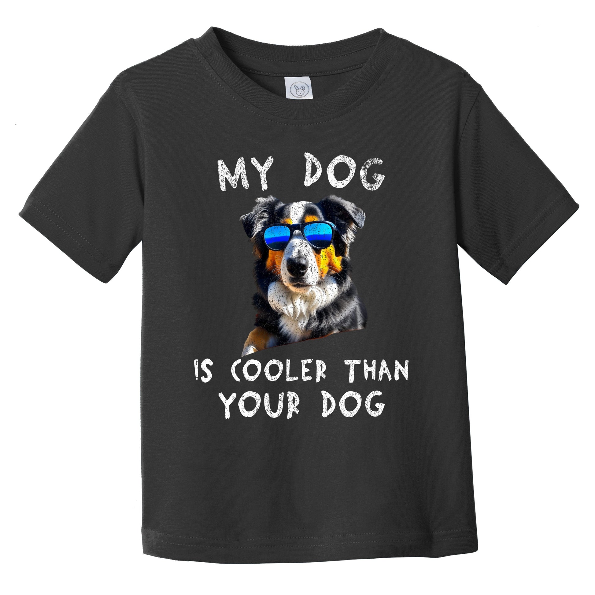 Australian Shepherd My Dog Is Cooler Than Your Dog Funny Dog Owner Infant Toddler T-Shirt