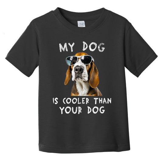 Basset Hound My Dog Is Cooler Than Your Dog Funny Dog Owner Infant Toddler T-Shirt