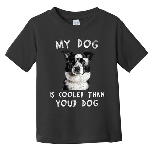Border Collie My Dog Is Cooler Than Your Dog Funny Dog Owner Infant Toddler T-Shirt