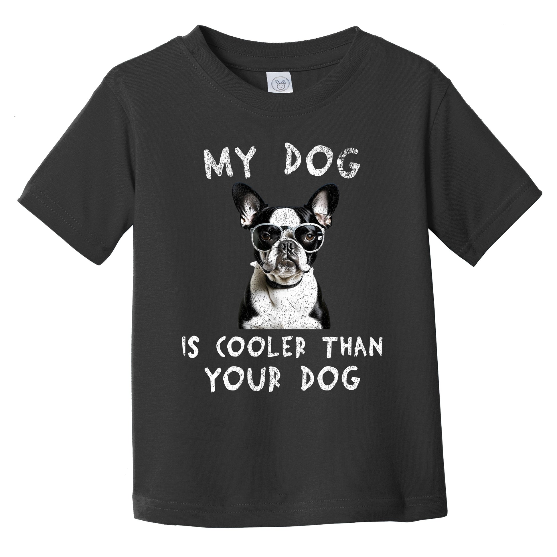 Boston Terrier My Dog Is Cooler Than Your Dog Funny Dog Owner Infant Toddler T-Shirt