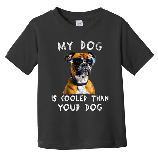 Boxer My Dog Is Cooler Than Your Dog Funny Dog Owner Infant Toddler T-Shirt