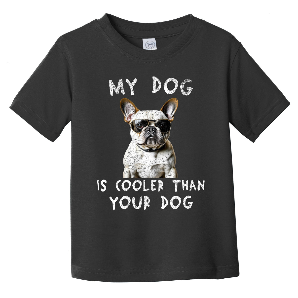 French Bulldog My Dog Is Cooler Than Your Dog Funny Dog Owner Infant Toddler T-Shirt