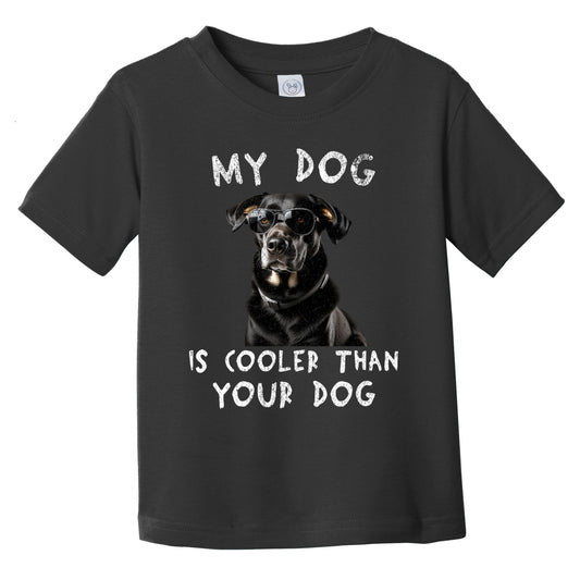Labrador Retriever My Dog Is Cooler Than Your Dog Funny Dog Owner Infant Toddler T-Shirt
