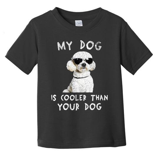 Poodle My Dog Is Cooler Than Your Dog Funny Dog Owner Infant Toddler T-Shirt