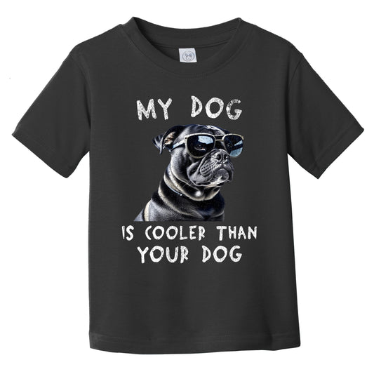 Pug My Dog Is Cooler Than Your Dog Funny Dog Owner Infant Toddler T-Shirt
