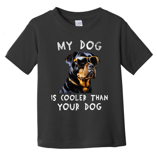 Rottweiler My Dog Is Cooler Than Your Dog Funny Dog Owner Infant Toddler T-Shirt
