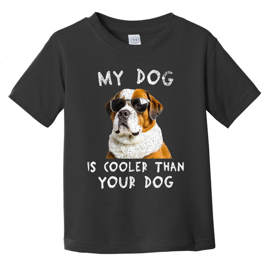 Saint Bernard My Dog Is Cooler Than Your Dog Funny Dog Owner Infant Toddler T-Shirt
