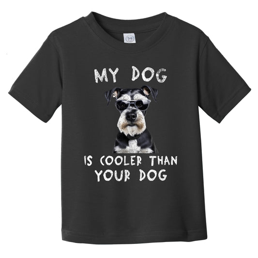 Schnauzer My Dog Is Cooler Than Your Dog Funny Dog Owner Infant Toddler T-Shirt