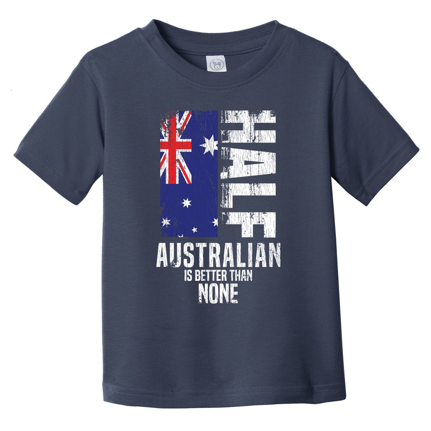 Half Australian Is Better Than None Funny Australian Flag Infant Toddler T-Shirt
