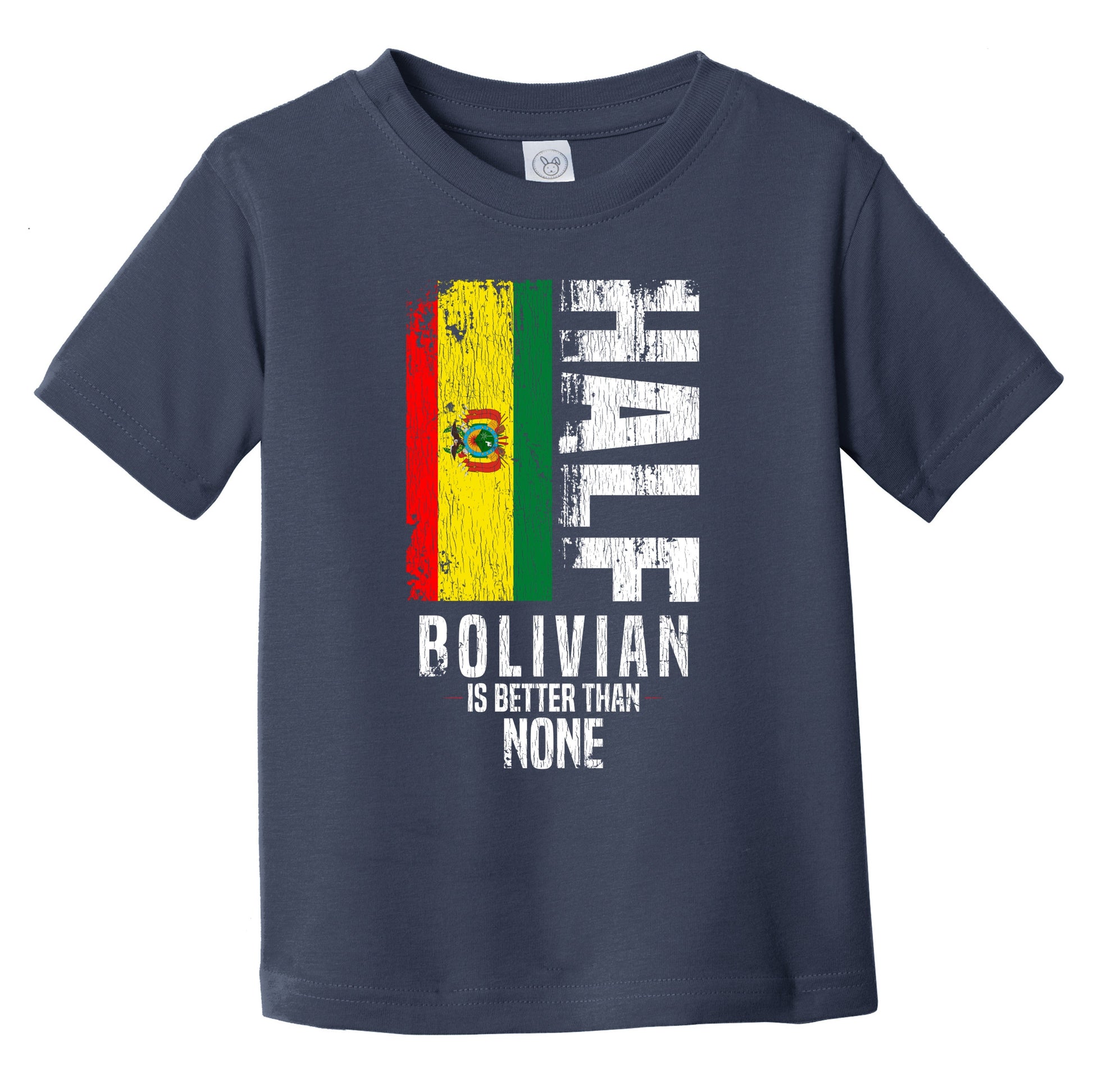 Half Bolivian Is Better Than None Funny Bolivian Flag Infant Toddler T-Shirt