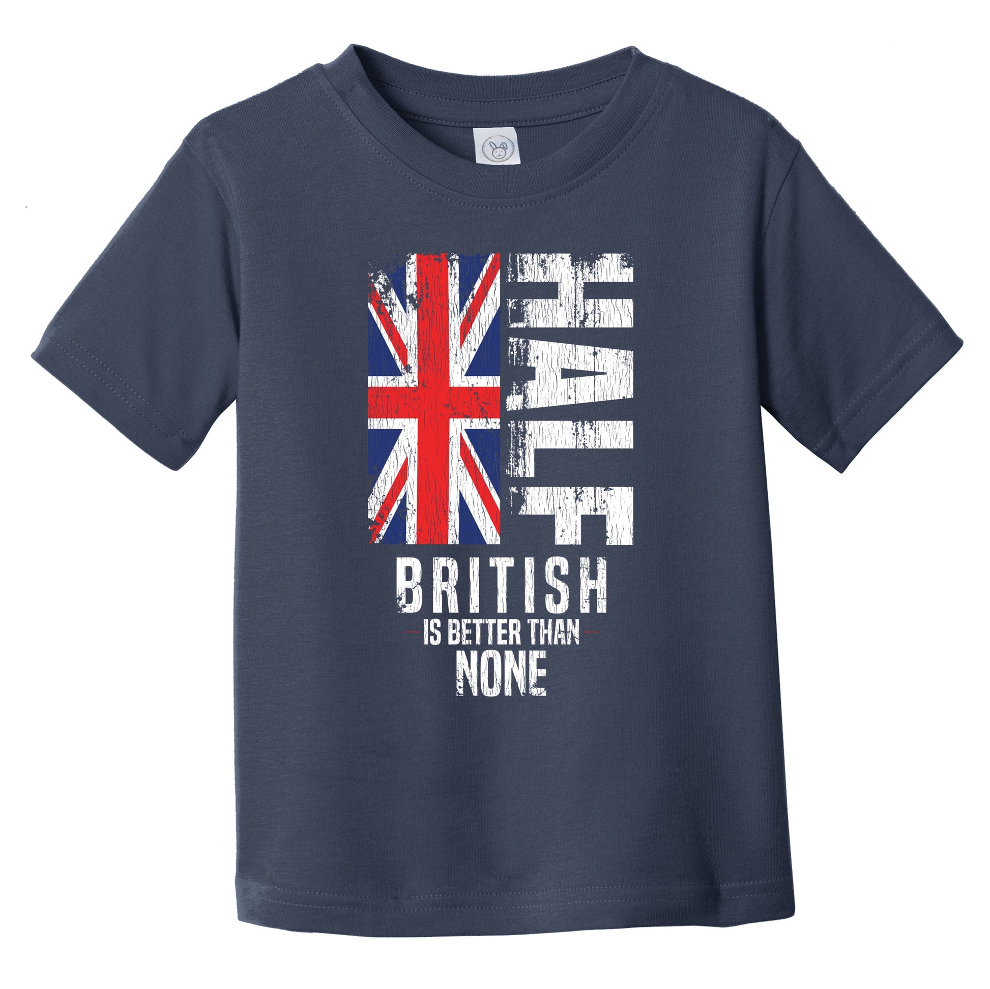 Half British Is Better Than None Funny British Flag Infant Toddler T-Shirt