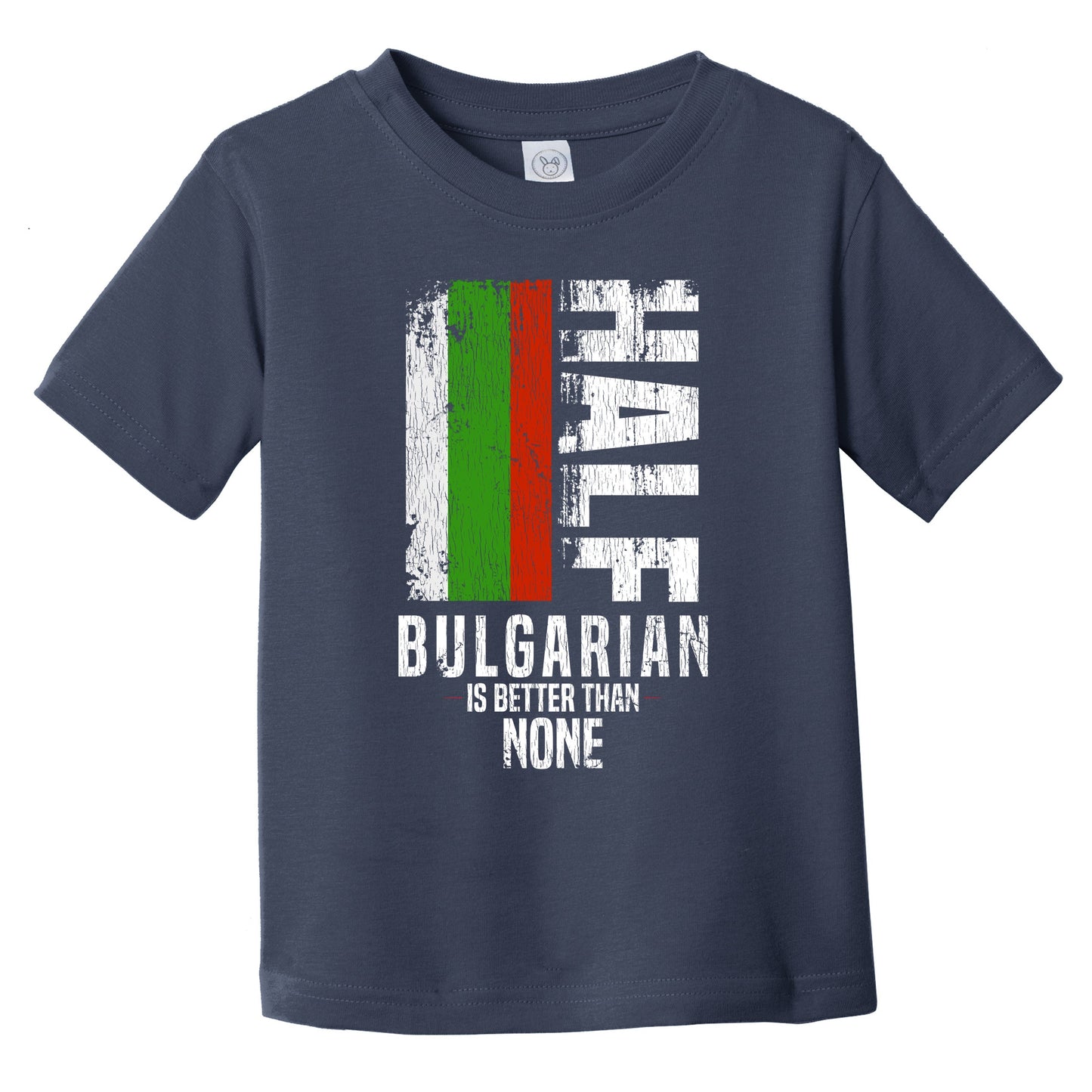 Half Bulgarian Is Better Than None Funny Bulgarian Flag Infant Toddler T-Shirt