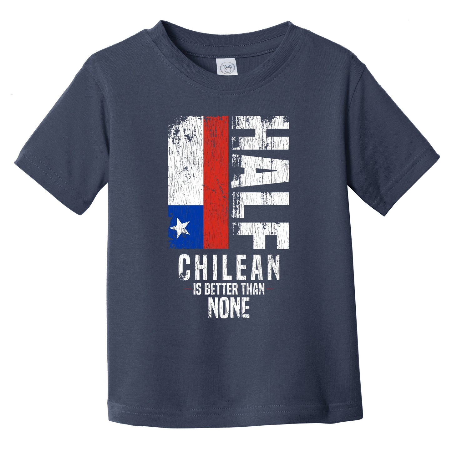 Half Chilean Is Better Than None Funny Chilean Flag Infant Toddler T-Shirt