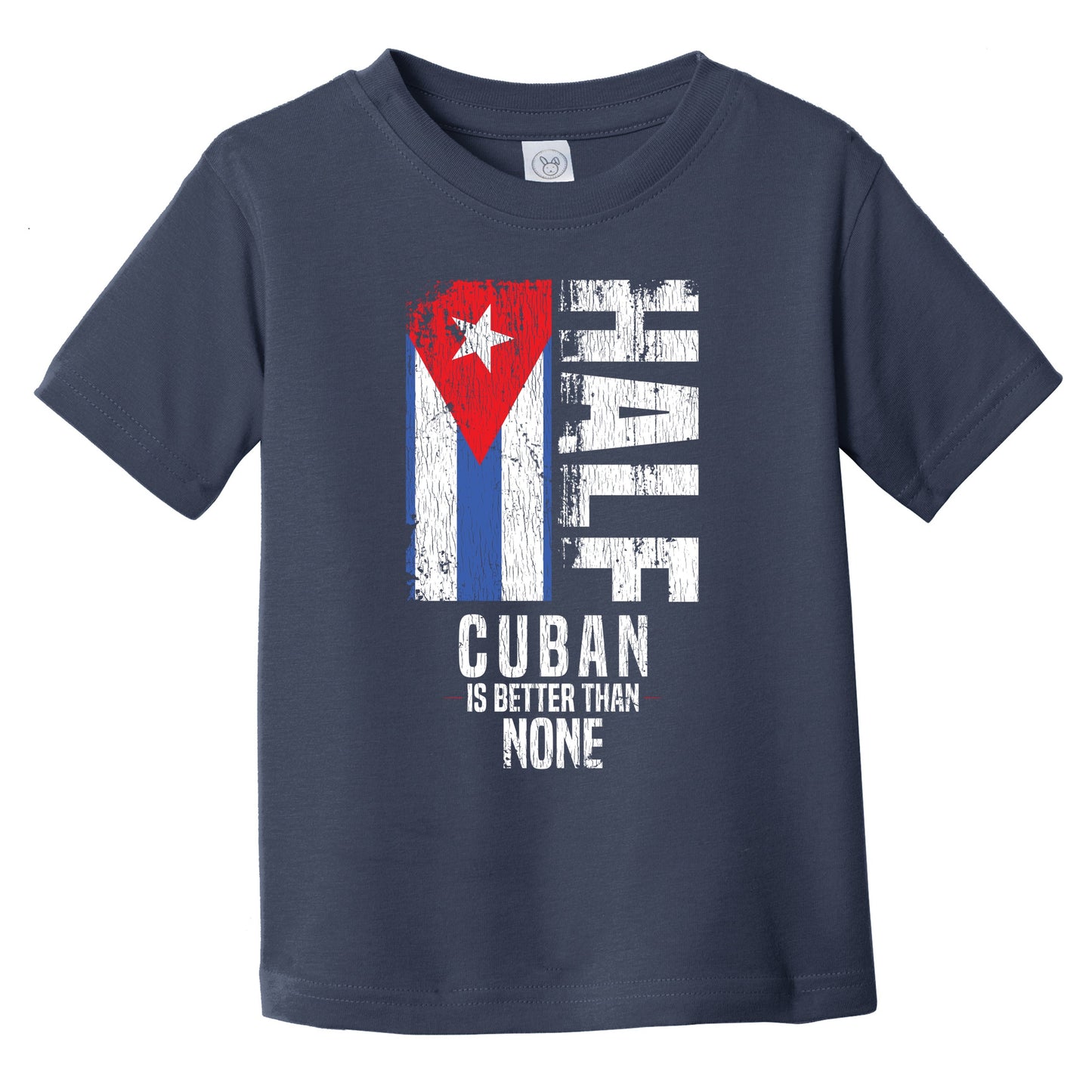 Half Cuban Is Better Than None Funny Cuban Flag Infant Toddler T-Shirt