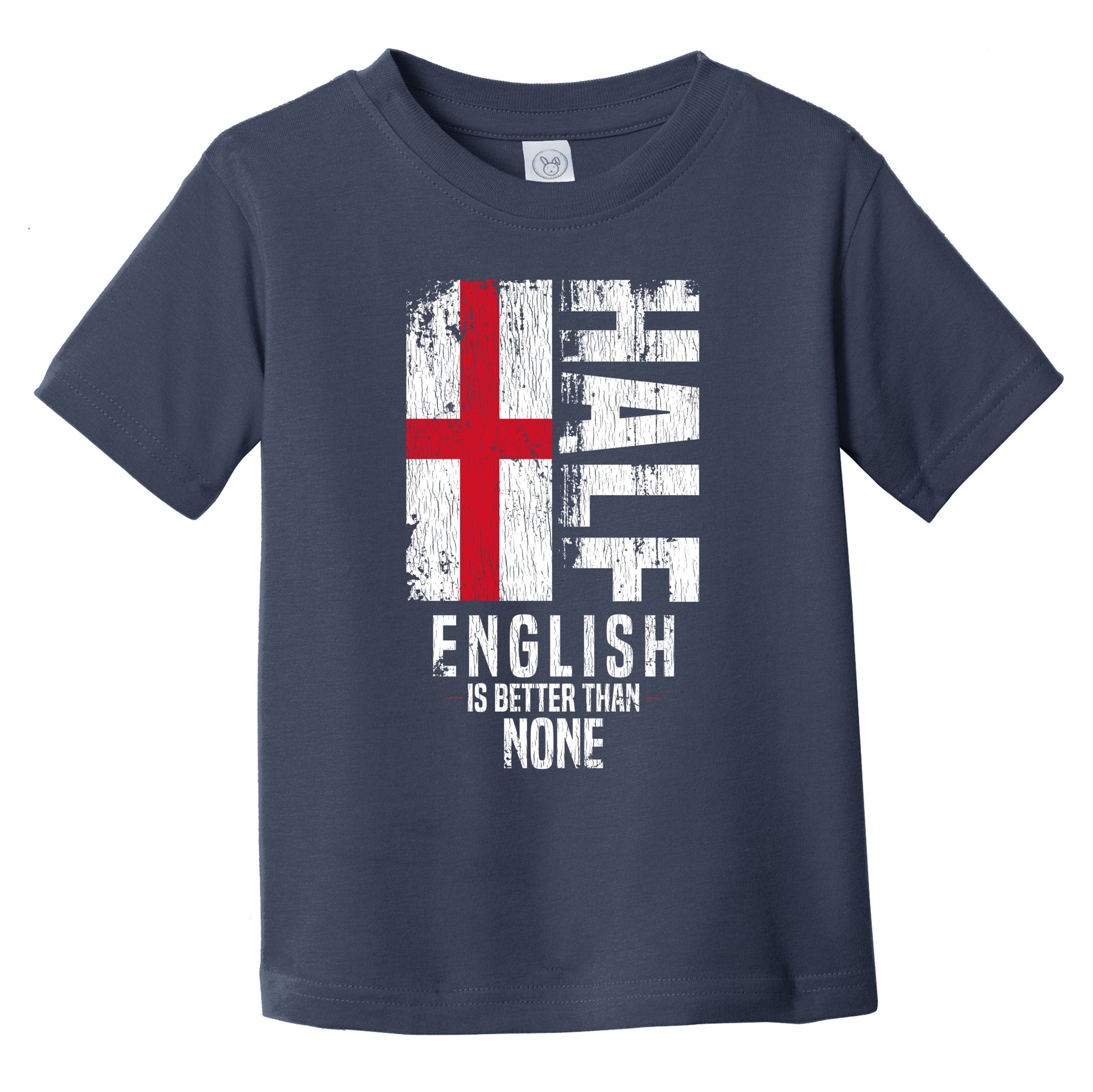 Half English Is Better Than None Funny English Flag Infant Toddler T-Shirt