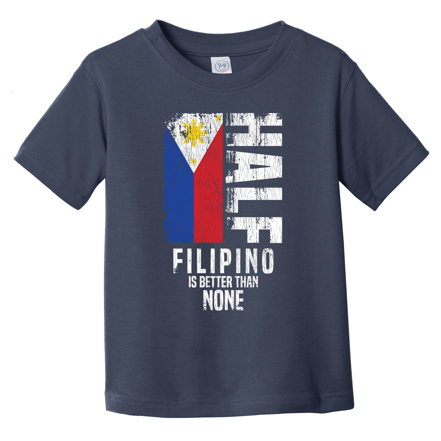 Half Filipino Is Better Than None Funny Filipino Flag Infant Toddler T-Shirt