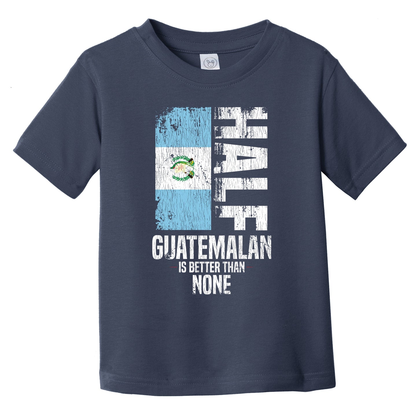 Half Guatemalan Is Better Than None Funny Guatemalan Flag Infant Toddler T-Shirt