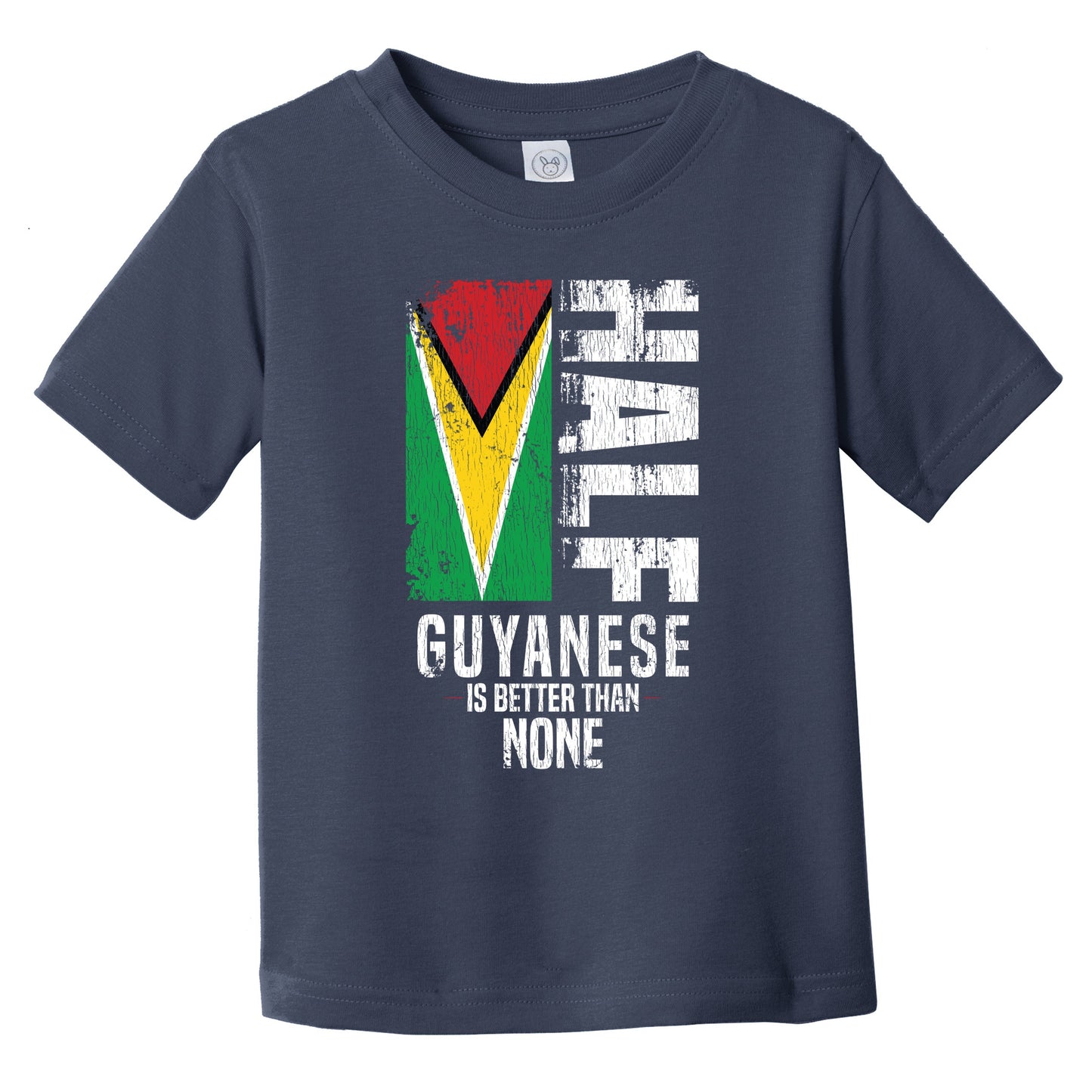 Half Guyanese Is Better Than None Funny Guyanese Flag Infant Toddler T-Shirt