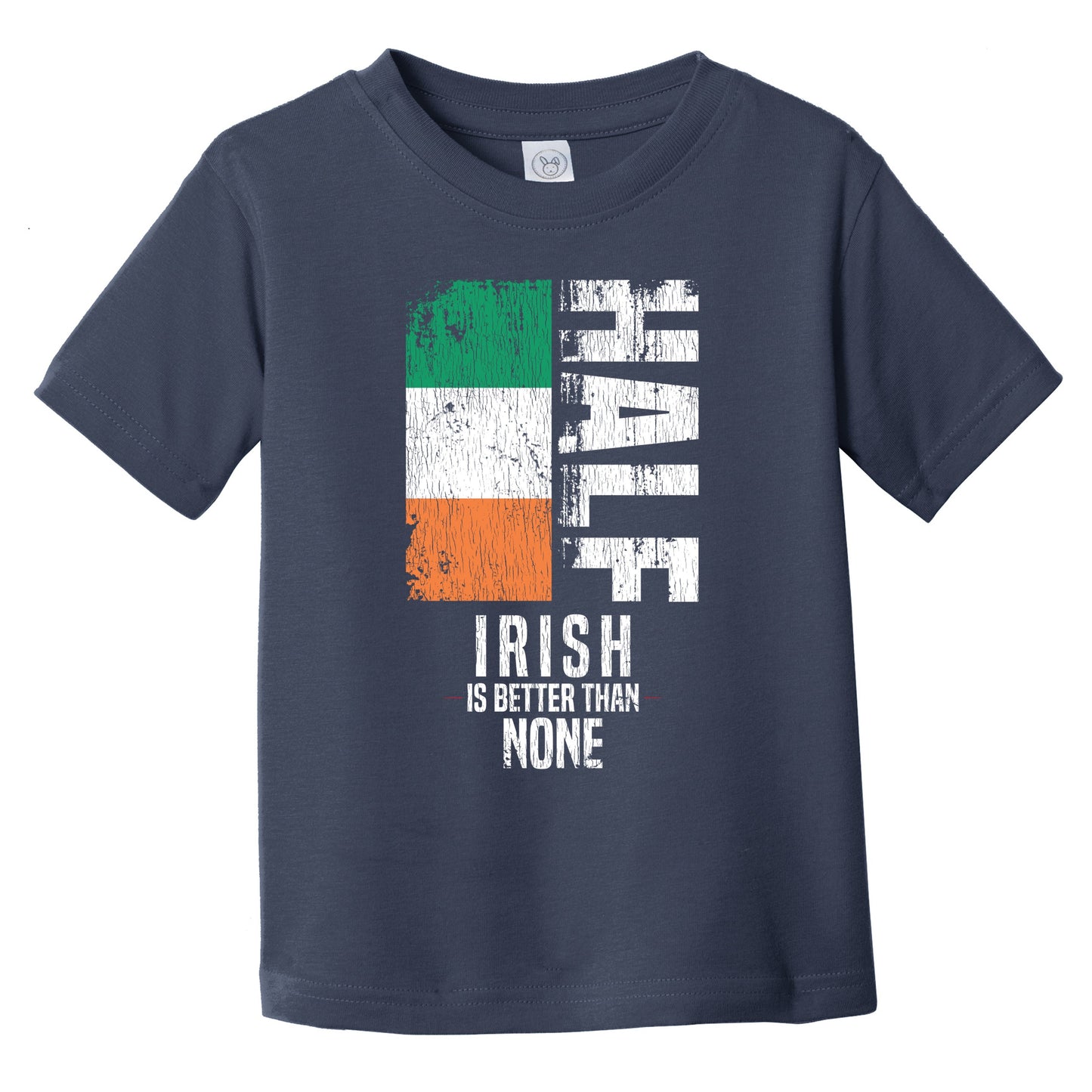 Half Irish Is Better Than None Funny Irish Flag Infant Toddler T-Shirt