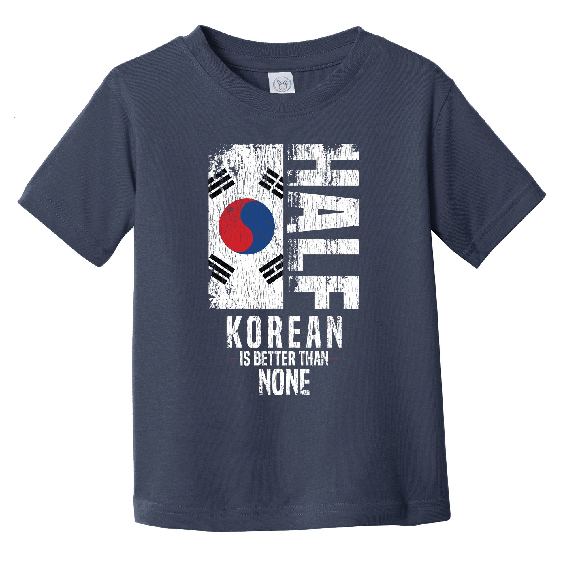 Half Korean Is Better Than None Funny Korean Flag Infant Toddler T-Shirt