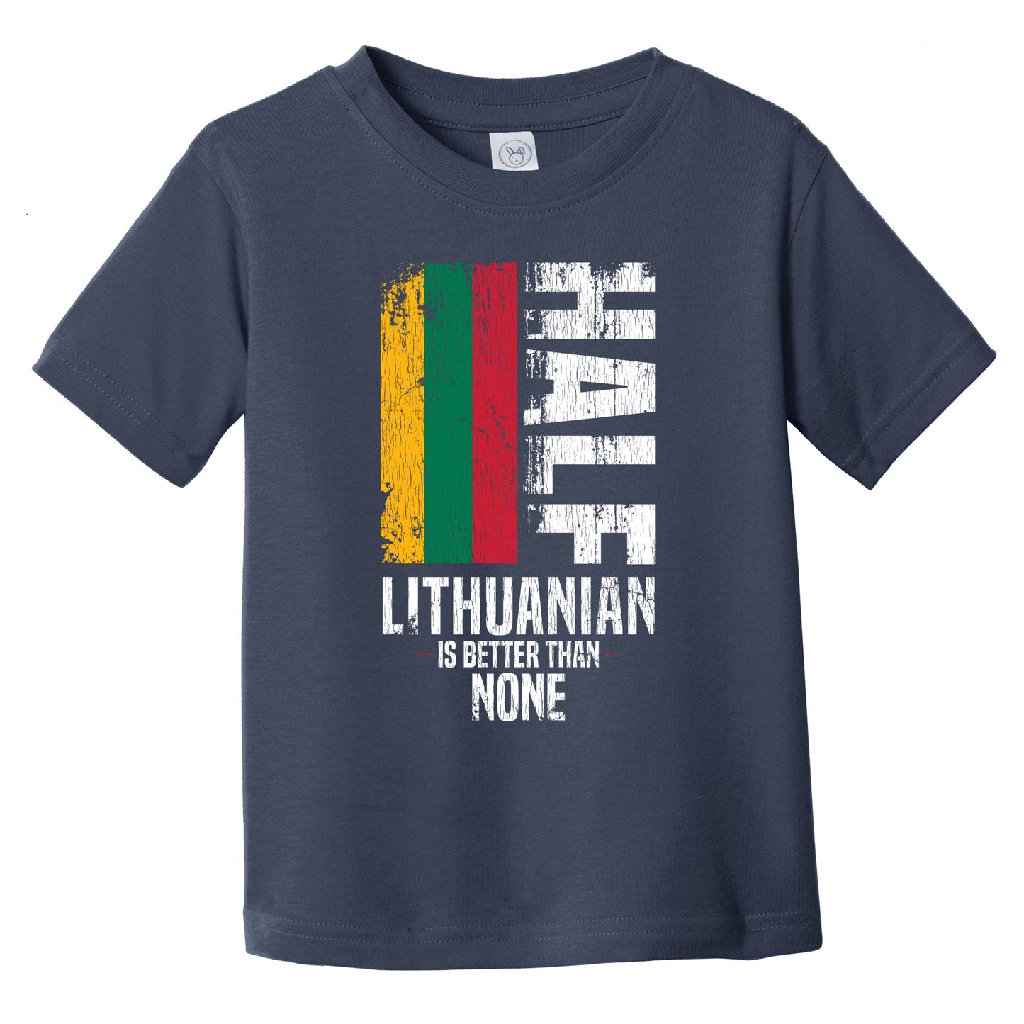 Half Lithuanian Is Better Than None Funny Lithuanian Flag Infant Toddler T-Shirt
