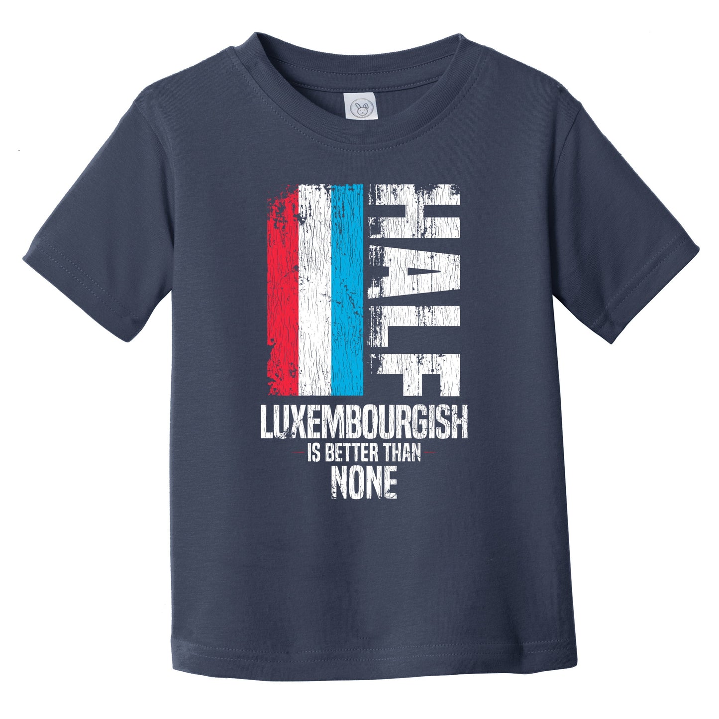 Half Luxembourgish Is Better Than None Funny Luxembourg Flag Infant Toddler T-Shirt
