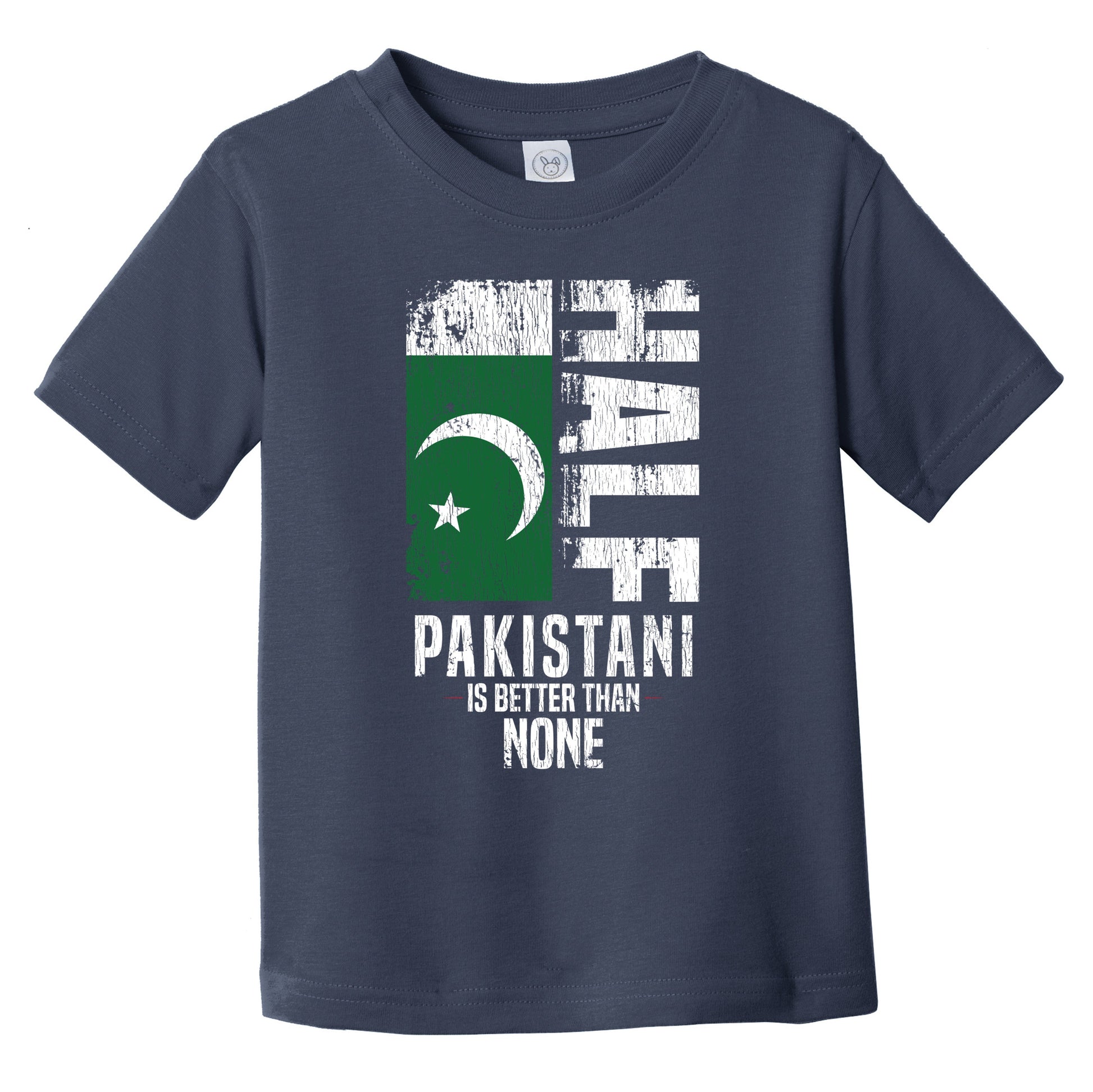 Half Pakistani Is Better Than None Funny Pakistani Flag Infant Toddler T-Shirt