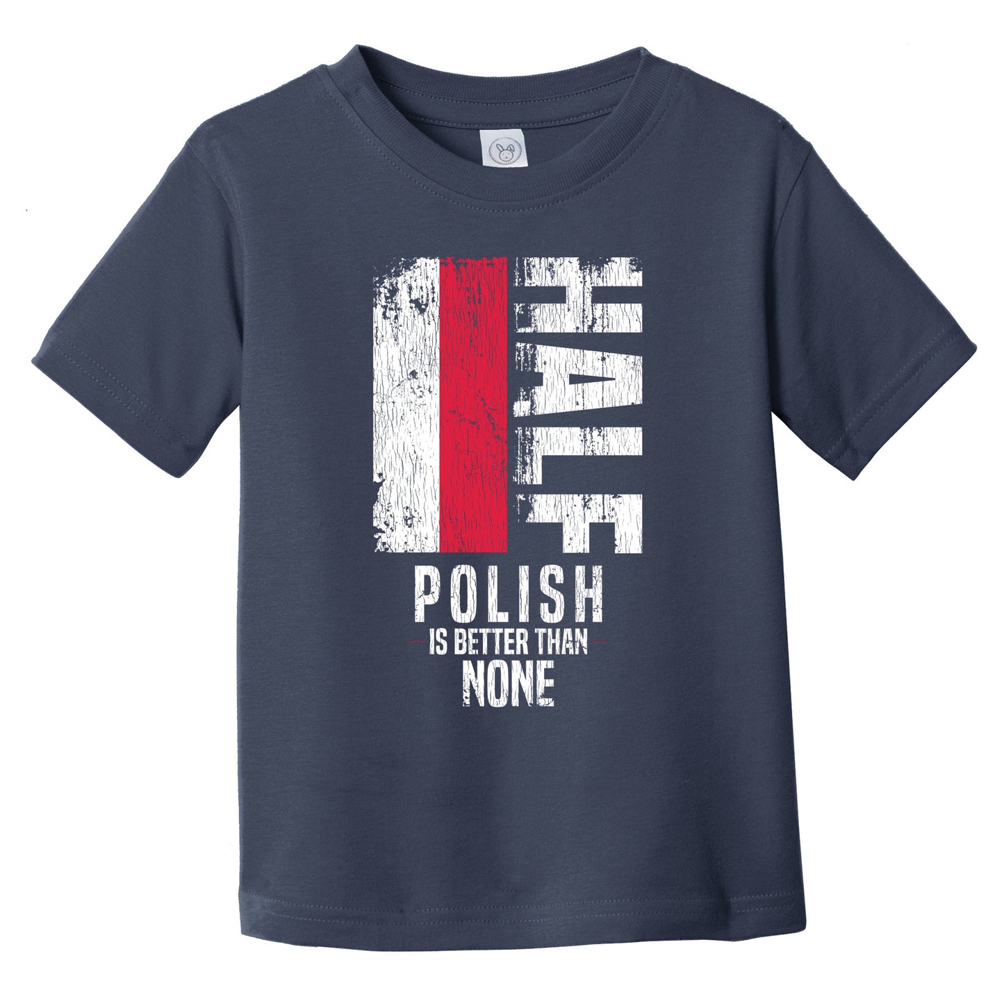 Half Polish Is Better Than None Funny Polish Flag Infant Toddler T-Shirt