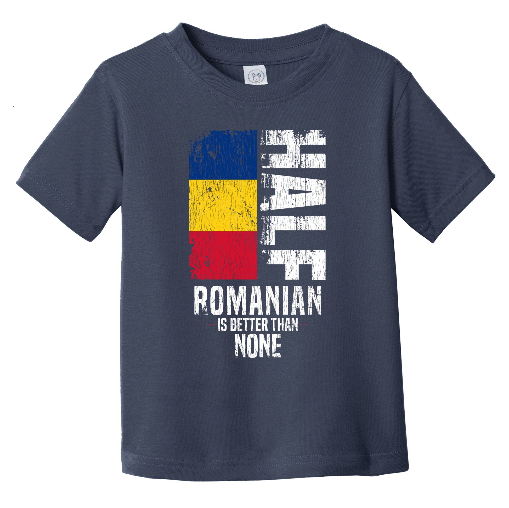 Half Romanian Is Better Than None Funny Romanian Flag Infant Toddler T-Shirt
