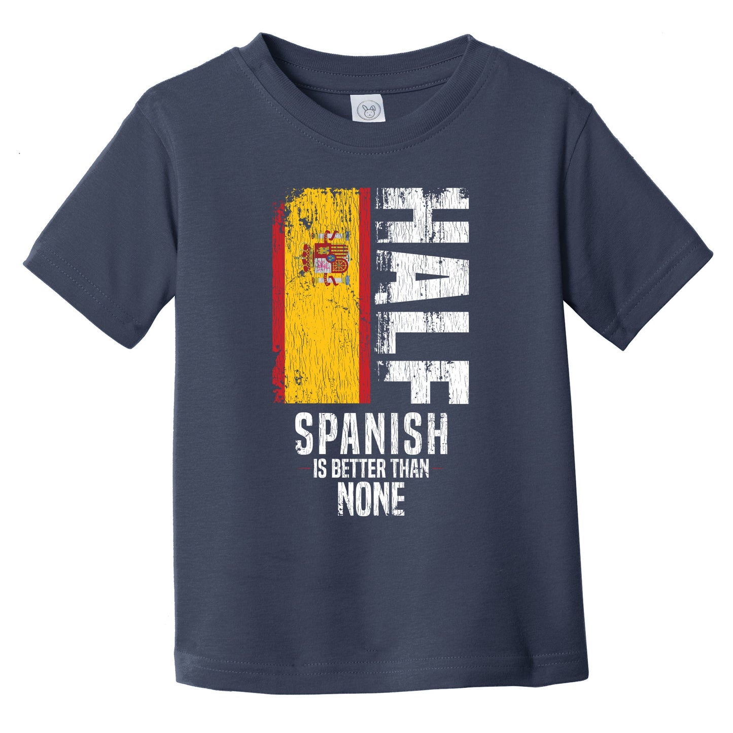 Half Spanish Is Better Than None Funny Spanish Flag Infant Toddler T-Shirt
