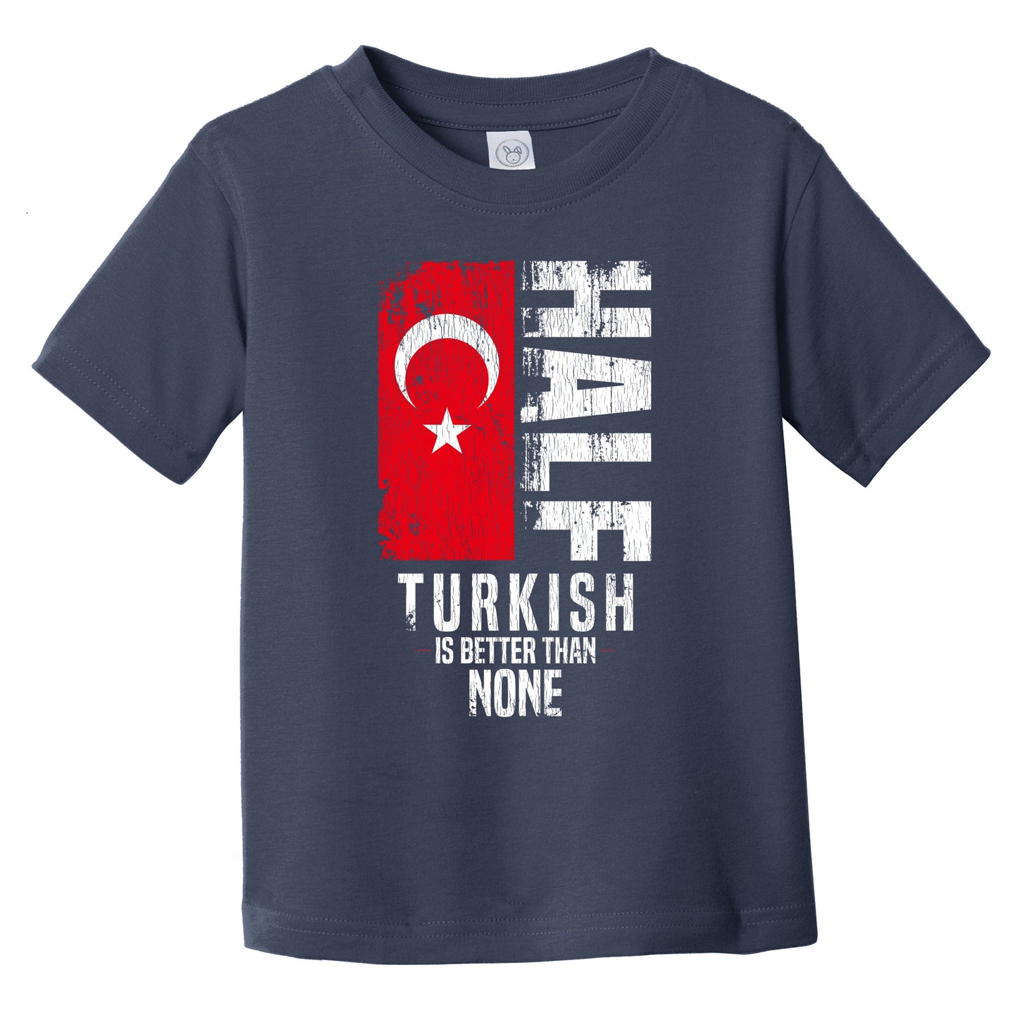 Half Turkish Is Better Than None Funny Turkish Flag Infant Toddler T-Shirt