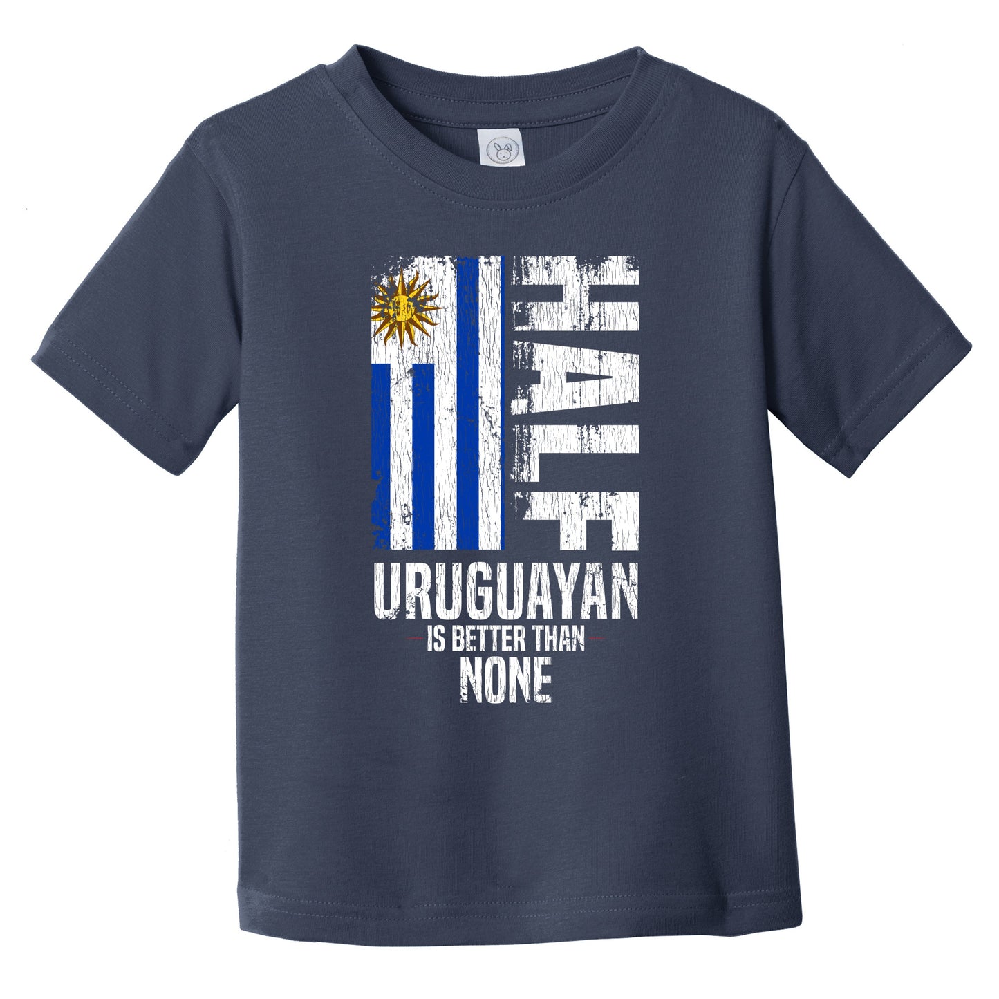 Half Uruguayan Is Better Than None Funny Uruguayan Flag Infant Toddler T-Shirt