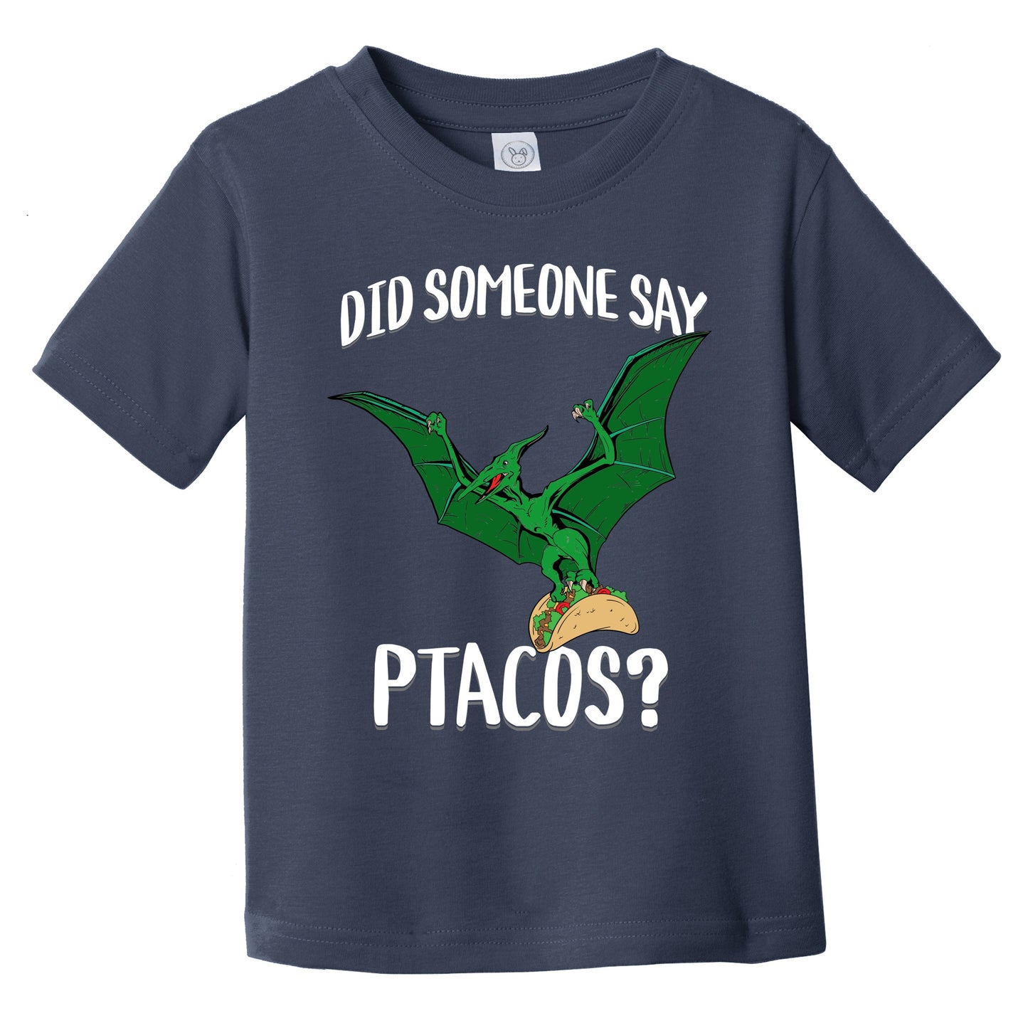 Did Someone Say Ptacos Pterosaur Flying Dinosuar Taco Humor Infant Toddler T-Shirt