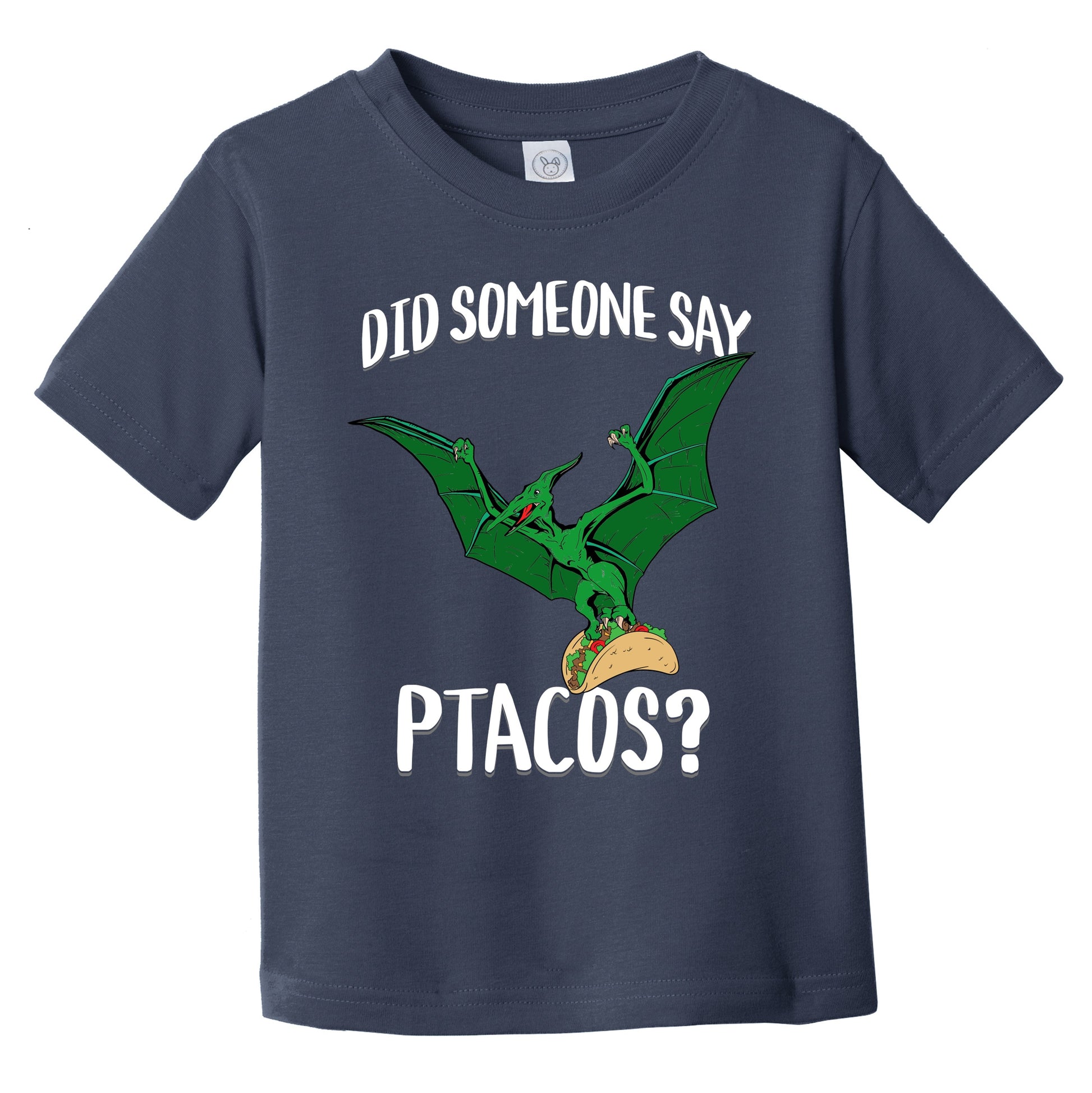 Did Someone Say Ptacos Pterosaur Flying Dinosuar Taco Humor Infant Toddler T-Shirt