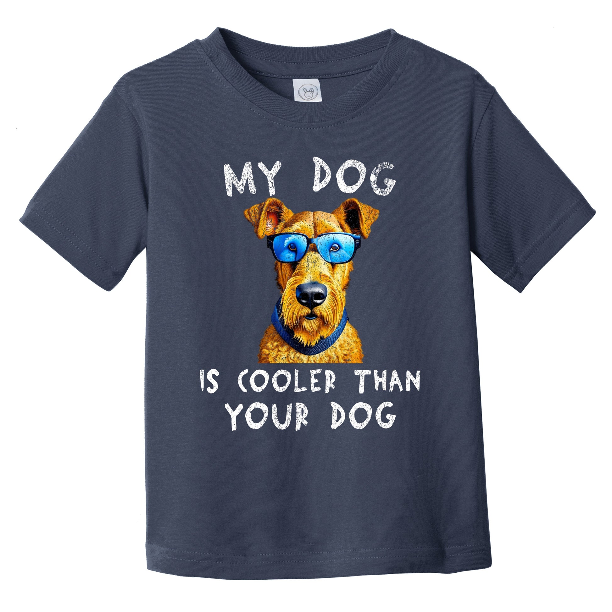 Airedale Terrier My Dog Is Cooler Than Your Dog Funny Dog Owner Infant Toddler T-Shirt