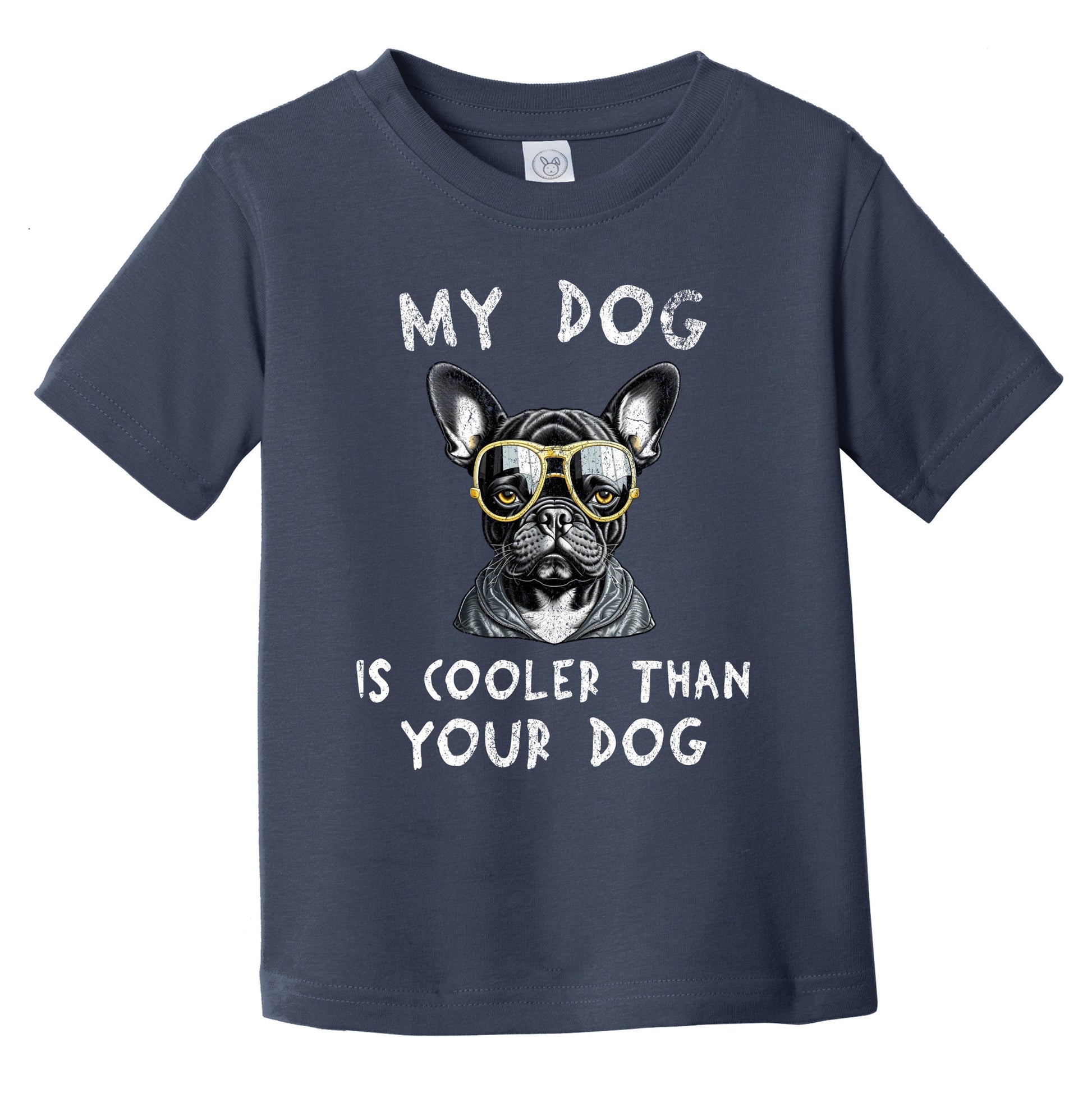 French Bulldog My Dog Is Cooler Than Your Dog Funny Dog Owner Infant Toddler T-Shirt