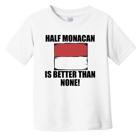 Half Monacan Is Better Than None Infant Toddler T-Shirt