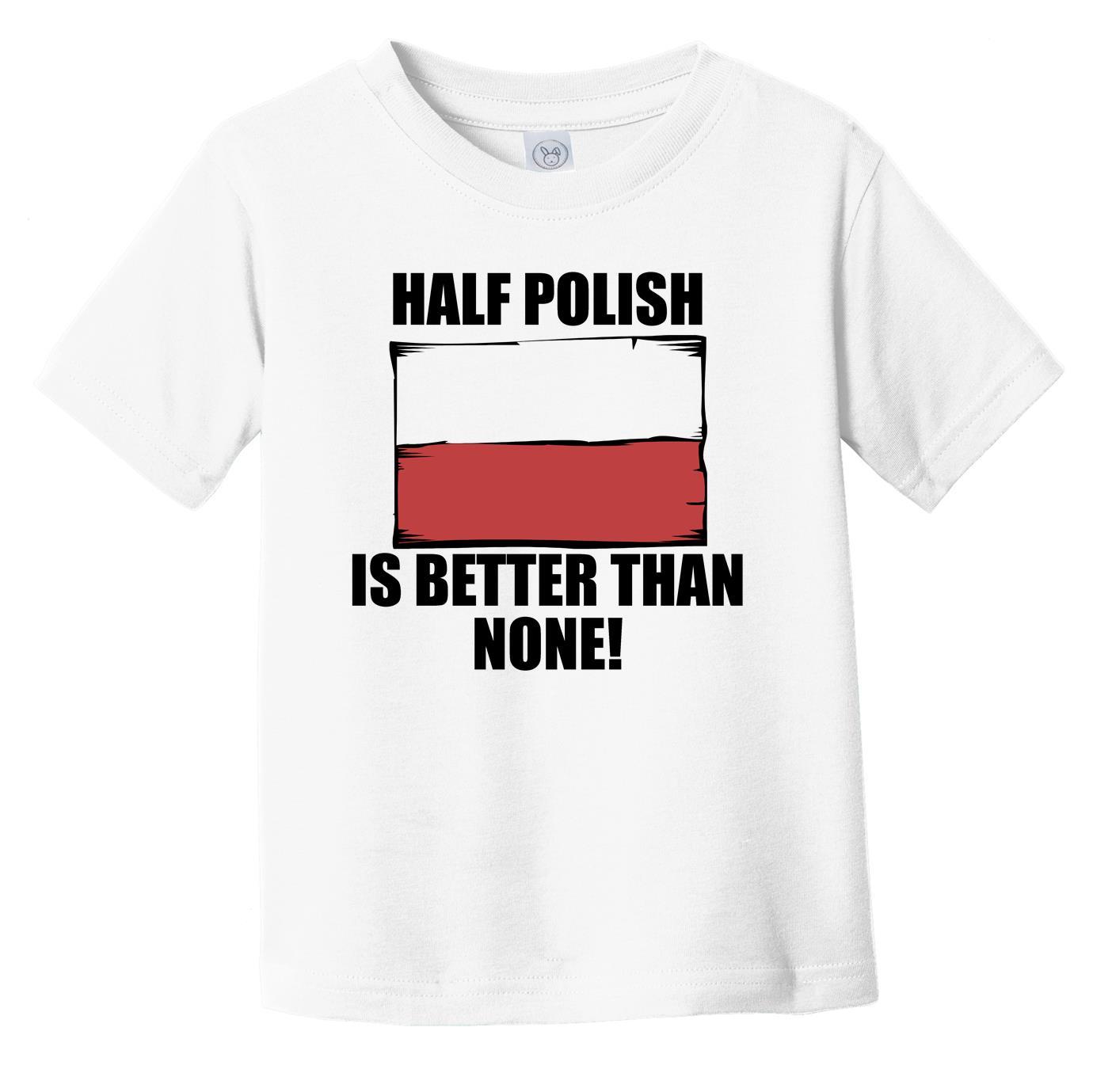 Half Polish Is Better Than None Infant Toddler T-Shirt