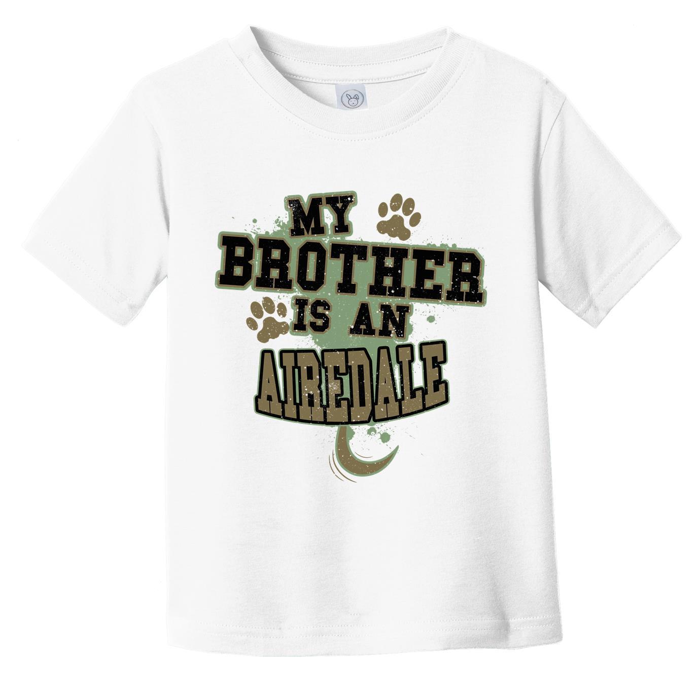 My Brother Is An Airedale Funny Dog Infant Toddler T-Shirt