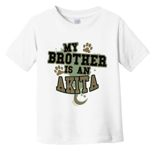 My Brother Is An Akita Funny Dog Infant Toddler T-Shirt