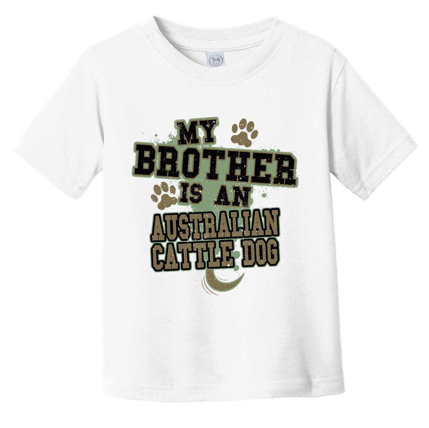 My Brother Is An Australian Cattle Dog Funny Dog Infant Toddler T-Shirt